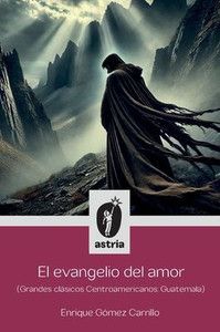 El evangelio del amor (Grandes clásicos Centroamericanos: Guatemala) - (Paperback or Softback)