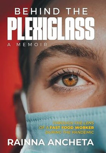 Behind the Plexiglass: Through the Lens of a Fast Food Worker During the Pandemic - (Hardback or Cased Book) Behind the Plexiglass: Through the Lens of a Fast Food Worker During the Pandemic - (Hardback or Cased Book)