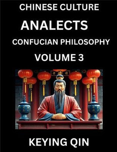 Chinese Culture and Confucian Philosophy (Volume 3)- Learn Mandarin Chinese with Analects Of Confucius Lessons, Vocabulary, Words, Stories, Phrases, L Chinese Culture and Confucian Philosophy (Volume 3)- Learn Mandarin Chinese with Analects Of Confucius Lessons, Vocabulary, Words, Stories, Phrases, L