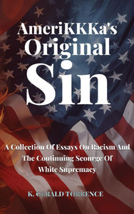 AmeriKKKa's Original Sin: A Collection of Essays on Racism and the Continuing Scourge of White Supremacy - (Hardback or Cased Book)