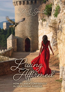 Living Affirmed: How to Walk Confidently in Your Divine Purpose