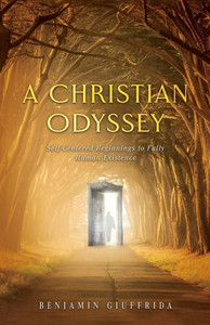 A Christian Odyssey: Self-Centered Beginnings to Fully Human Existence A Christian Odyssey: Self-Centered Beginnings to Fully Human Existence