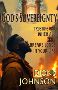 God's Sovereignty: Trusting God When All Hell Breaks Loose in Your Life