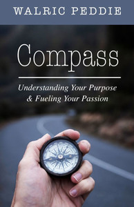 Compass: Understanding Your Purpose & Fueling Your Passion Compass: Understanding Your Purpose & Fueling Your Passion