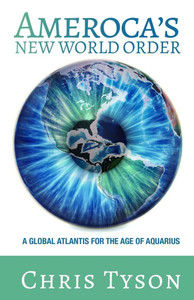 Ameroca's New World Order: A Global Atlantis for the Age of Aquarius Ameroca's New World Order: A Global Atlantis for the Age of Aquarius
