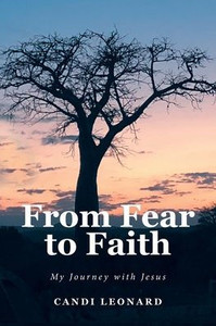 From Fear to Faith: My Journey with Jesus From Fear to Faith: My Journey with Jesus