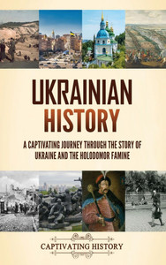 Ukrainian History: A Captivating Journey Through the Story of Ukraine and the Holodomor Famine
