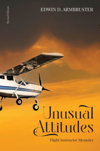 Unusual Attitudes: Flight Instructor Memoirs Unusual Attitudes: Flight Instructor Memoirs