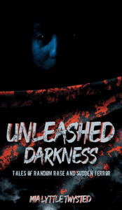 Unleashed Darkness: Tales of Random Rage and Sudden Terror - (Hardback or Cased Book) Unleashed Darkness: Tales of Random Rage and Sudden Terror - (Hardback or Cased Book)