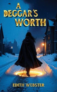A Beggar's Worth - (Hardback or Cased Book) A Beggar's Worth - (Hardback or Cased Book)