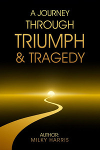 A Journey Through Triumph &Tragedy A Journey Through Triumph &Tragedy
