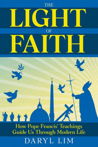 The Light of Faith: How Pope Francis' Teachings Guide Us Through Modern Life