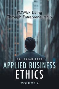 Applied Business Ethics: POWER Living Through Entrepreneurship - (Paperback or Softback)