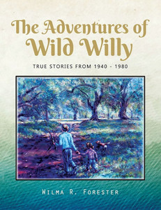 The Adventures of Wild Willy: True Stories from 1940 - 1980 - (Paperback or Softback)