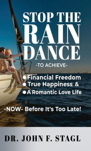 Stop the Rain Dance: To Achieve Financial Freedom, True Happiness and a Romantic Love Life -Now- Before It's Too Late - (Hardback or Cased Book)