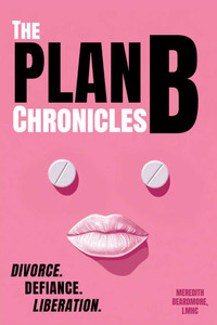 The Plan B Chronicles: Divorce. Defiance. Liberation