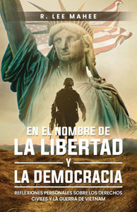 En el Nombre de la Libertad y la Democracia: Reflexiones Personales sobre los Derechos Civiles y la Guerra de Vietnam - (Paperback or Softback) En el Nombre de la Libertad y la Democracia: Reflexiones Personales sobre los Derechos Civiles y la Guerra de Vietnam - (Paperback or Softback)