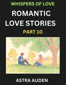 Romantic Love Stories (Part 10)- A Collection of Short and Sweet Love Stories