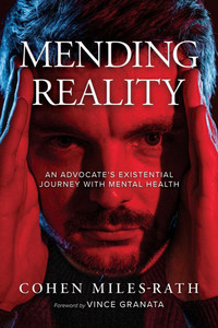 Mending Reality: An Advocate's Existential Journey with Mental Health Mending Reality: An Advocate's Existential Journey with Mental Health