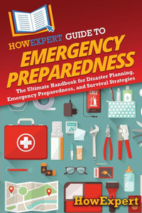 HowExpert Guide to Emergency Preparedness: The Ultimate Handbook for Disaster Planning, Emergency Preparedness, and Survival Strategies - (Paperback or Softback) HowExpert Guide to Emergency Preparedness: The Ultimate Handbook for Disaster Planning, Emergency Preparedness, and Survival Strategies - (Paperback or Softback)
