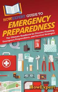 HowExpert Guide to Emergency Preparedness: The Ultimate Handbook for Disaster Planning, Emergency Preparedness, and Survival Strategies - (Hardback or Cased Book) HowExpert Guide to Emergency Preparedness: The Ultimate Handbook for Disaster Planning, Emergency Preparedness, and Survival Strategies - (Hardback or Cased Book)
