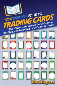 HowExpert Guide to Trading Cards: The Ultimate Handbook for Collecting, Trading, and Investing in Collectible Cards - (Paperback or Softback) HowExpert Guide to Trading Cards: The Ultimate Handbook for Collecting, Trading, and Investing in Collectible Cards - (Paperback or Softback)