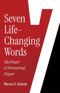 7 Life-Changing Words: The Power of Persevering Prayer 7 Life-Changing Words: The Power of Persevering Prayer