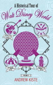 A Historical Tour of Walt Disney World: Volume 2 - (Hardback or Cased Book)
