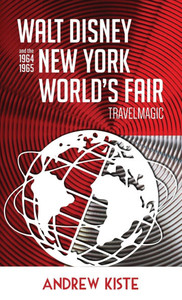 Walt Disney and the 1964-1965 New York World's Fair: TravelMagic - (Hardback or Cased Book)