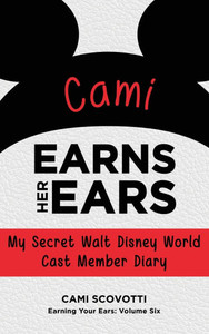 Cami Earns Her Ears: My Secret Walt Disney World Cast Member Diary (Earning Your Ears) - (Hardback or Cased Book)