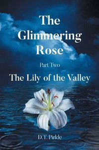 The Glimmering Rose Part Two: The Lily of the Valley