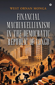 Financial Machiavellianism in the Democratic Republic of Congo Financial Machiavellianism in the Democratic Republic of Congo