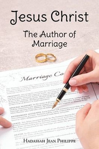 Jesus Christ: The Author of Marriage Jesus Christ: The Author of Marriage