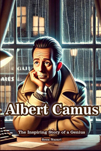 Albert Camus: The Inspiring Story of a Genius Albert Camus: The Inspiring Story of a Genius
