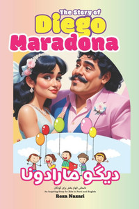 The Story of Diego Maradona: An Inspiring Story for Kids in Farsi and English The Story of Diego Maradona: An Inspiring Story for Kids in Farsi and English
