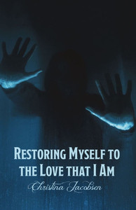 Restoring Myself to the Love that I Am Restoring Myself to the Love that I Am