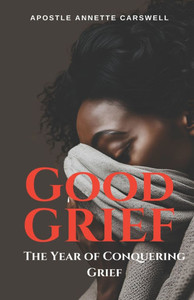 Good Grief: The Year of Conquering Grief