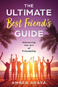 The Ultimate Best Friend's Guide: Mastering the Art of Friendship