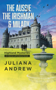 The Aussie the Irishman & Milady: Highland Mysteries [a Vienna Lafontaine Novel] - (Hardback or Cased Book)