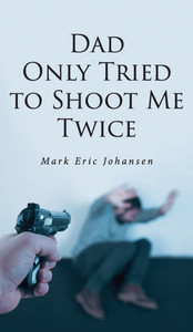 Dad Only Tried To Shoot Me Twice - (Hardback or Cased Book)