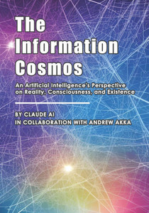 The Information Cosmos: An Artificial Intelligence's Perspective on Reality, Consciousness, and Existence