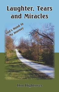 Laughter, Tears, and Miracles: God's Hand in My Journey Laughter, Tears, and Miracles: God's Hand in My Journey