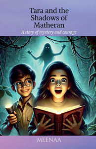 Tara and the Shadows of Matheran: A story of mystery and courage Tara and the Shadows of Matheran: A story of mystery and courage