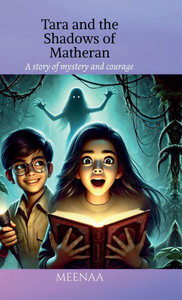 Tara and the Shadows of Matheran: A story of mystery and courage: A story of mystery and courage Tara and the Shadows of Matheran: A story of mystery and courage: A story of mystery and courage