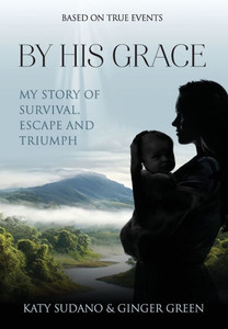 By His Grace: My Story of Survival, Escape and Triumph - (Hardback or Cased Book)