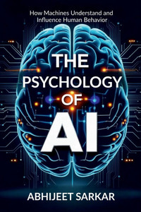 The Psychology of AI: How Machines Understand and Influence Human Behavior - (Paperback or Softback)