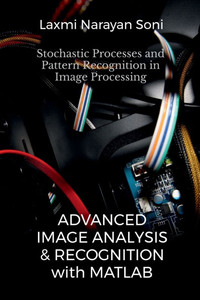 Advanced Image Analysis and Recognition: Stochastic Processes and Pattern Recognition in Image Processing Advanced Image Analysis and Recognition: Stochastic Processes and Pattern Recognition in Image Processing