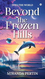 Beyond the Frozen Hills: Into the World - (Hardback or Cased Book) Beyond the Frozen Hills: Into the World - (Hardback or Cased Book)