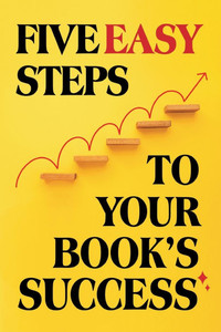 Five Easy Steps to Your Book's Success