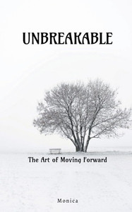 Unbreakable: The Art Of Moving Forward - (Paperback or Softback) Unbreakable: The Art Of Moving Forward - (Paperback or Softback)